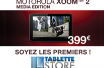 TABLETTE STORE : La Tablette tactile Motorola XOOM 2 Média Edition à 399 euros